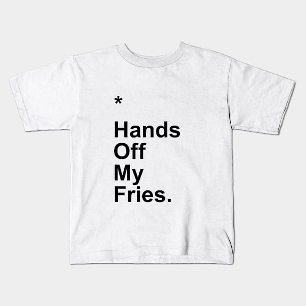 Hands Off My Fries Kids T-Shirt by Little_Bones